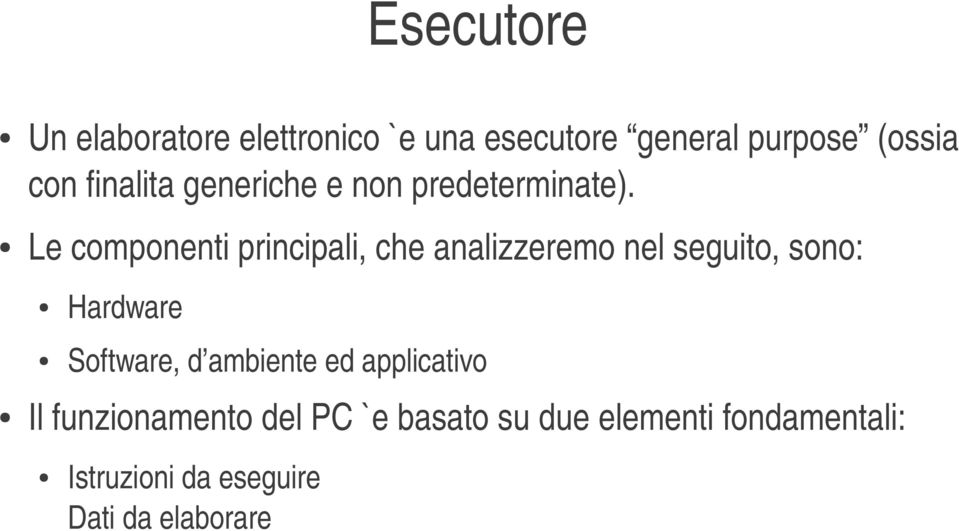 Lecomponentiprincipali,cheanalizzeremonelseguito,sono: Hardware Software,d