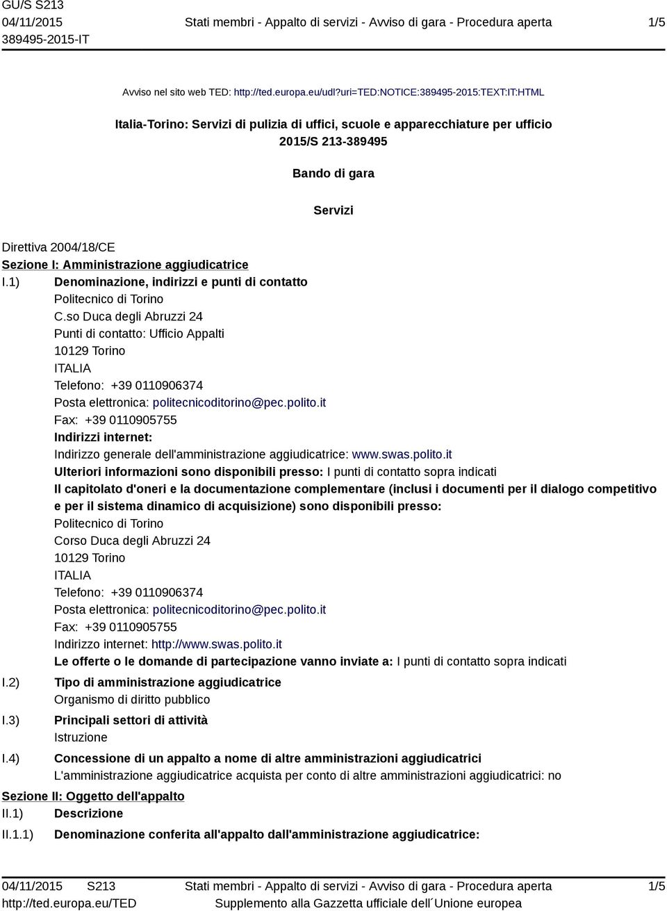 Amministrazione aggiudicatrice I.1) Denominazione, indirizzi e punti di contatto Politecnico di Torino C.