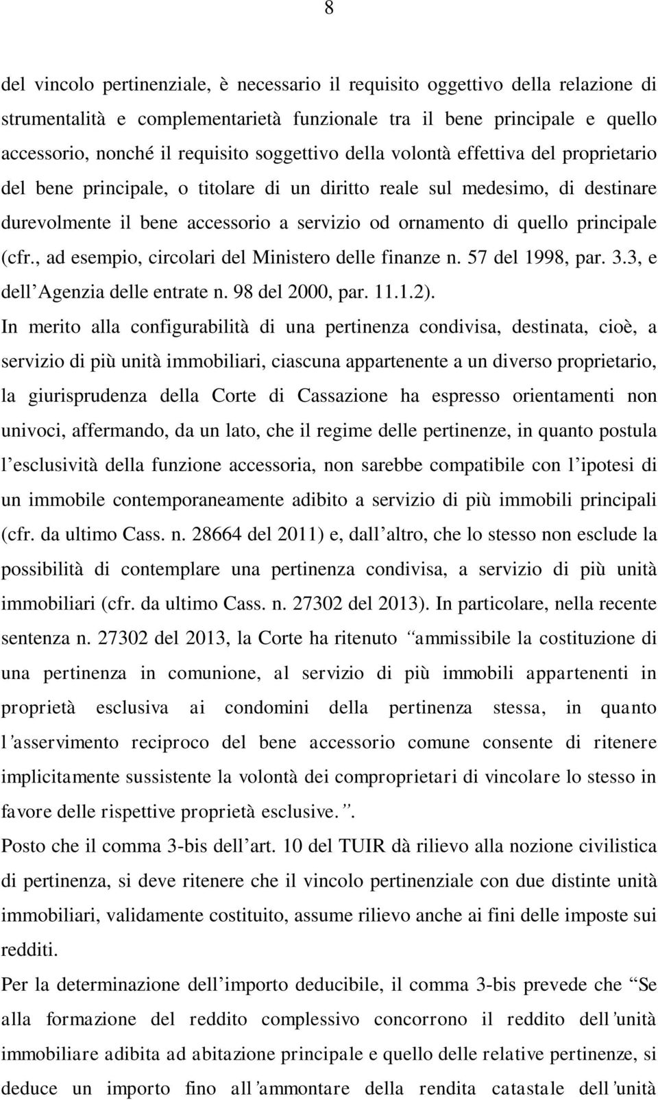 principale (cfr., ad esempio, circolari del Ministero delle finanze n. 57 del 1998, par. 3.3, e dell Agenzia delle entrate n. 98 del 2000, par. 11.1.2).