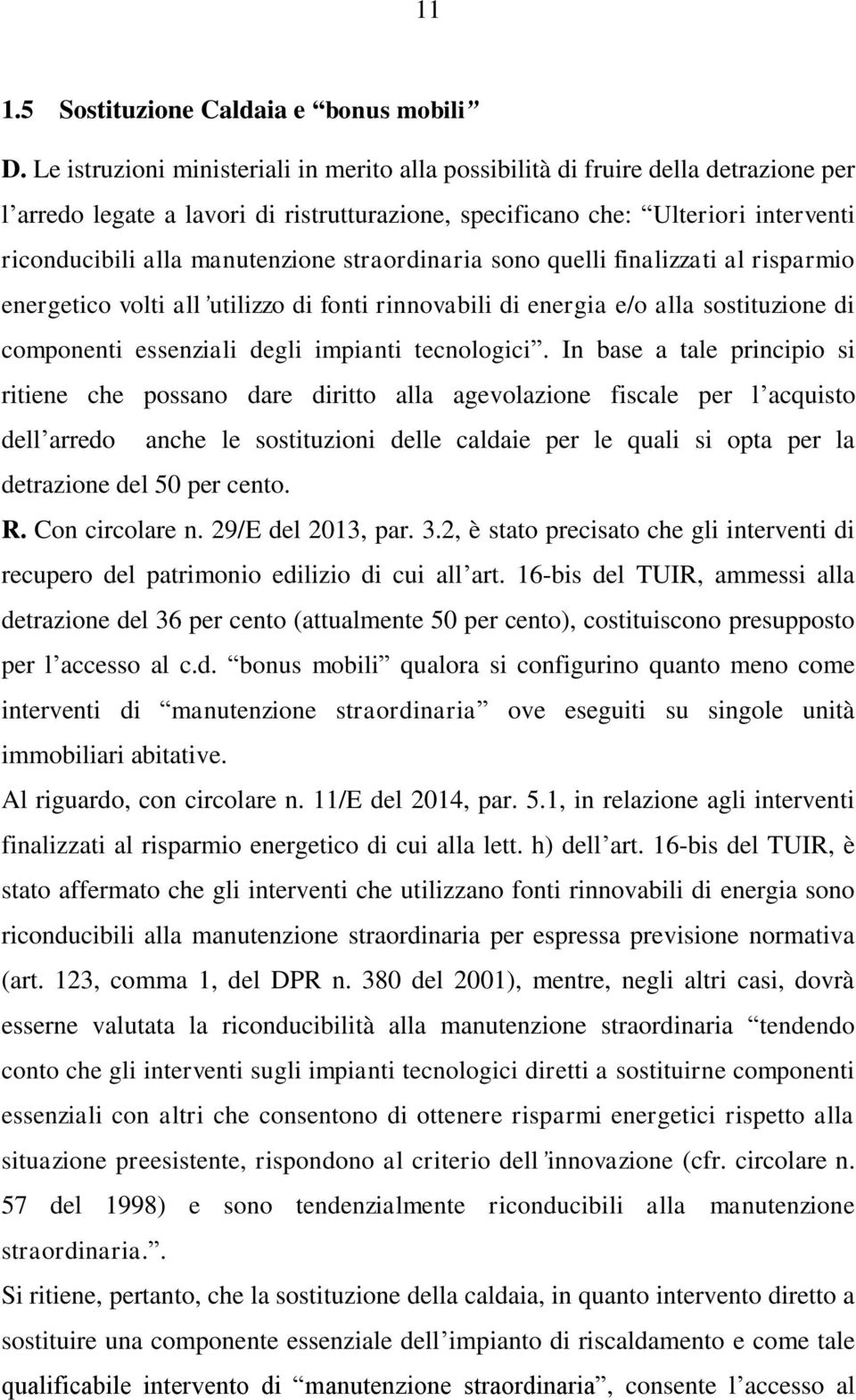 manutenzione straordinaria sono quelli finalizzati al risparmio energetico volti all utilizzo di fonti rinnovabili di energia e/o alla sostituzione di componenti essenziali degli impianti tecnologici.