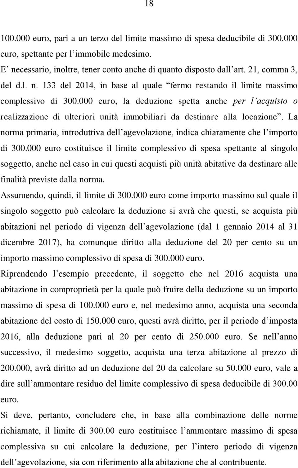 000 euro, la deduzione spetta anche per l acquisto o realizzazione di ulteriori unità immobiliari da destinare alla locazione.