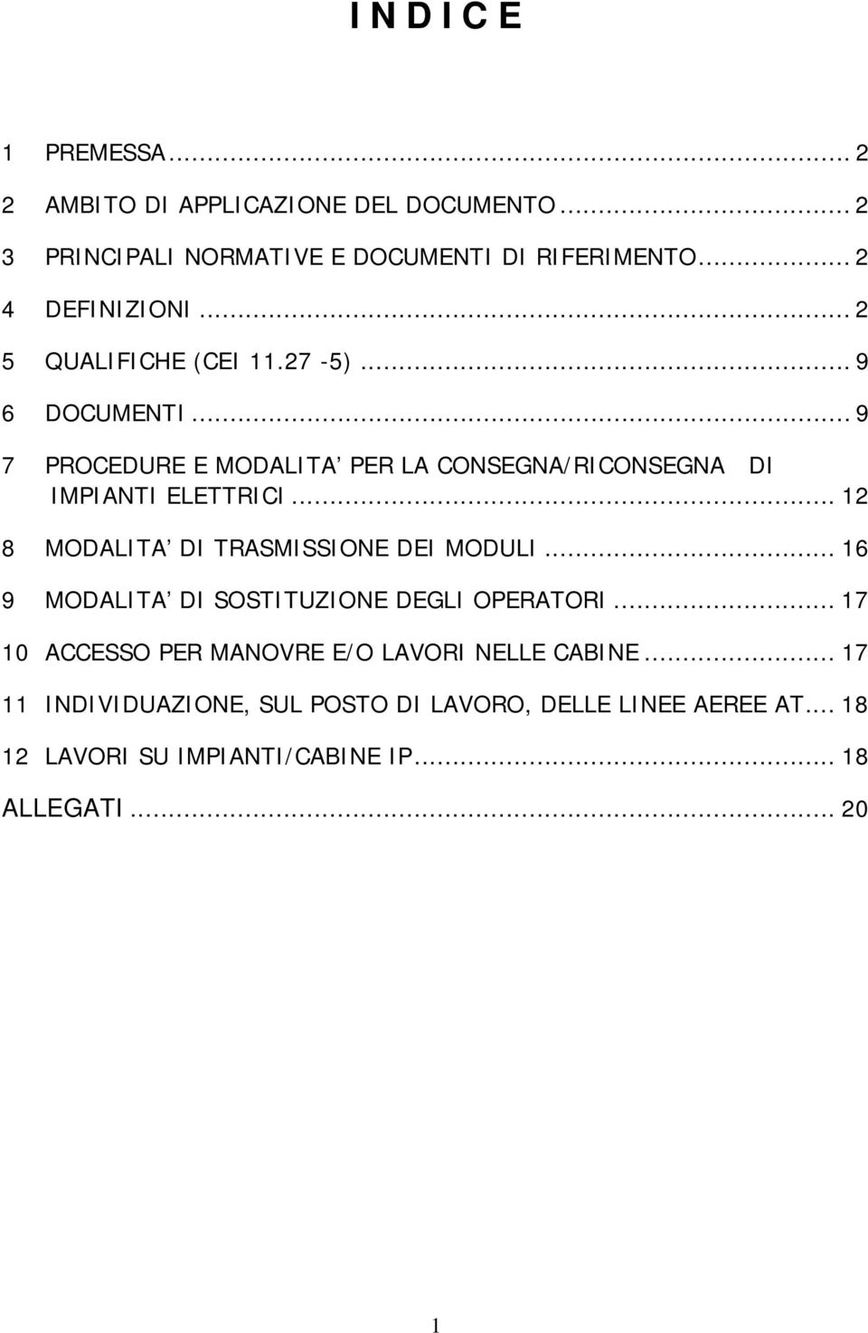 .. 9 7 PROCEDURE E MODALITA PER LA CONSEGNA/RICONSEGNA DI IMPIANTI ELETTRICI... 12 8 MODALITA DI TRASMISSIONE DEI MODULI.