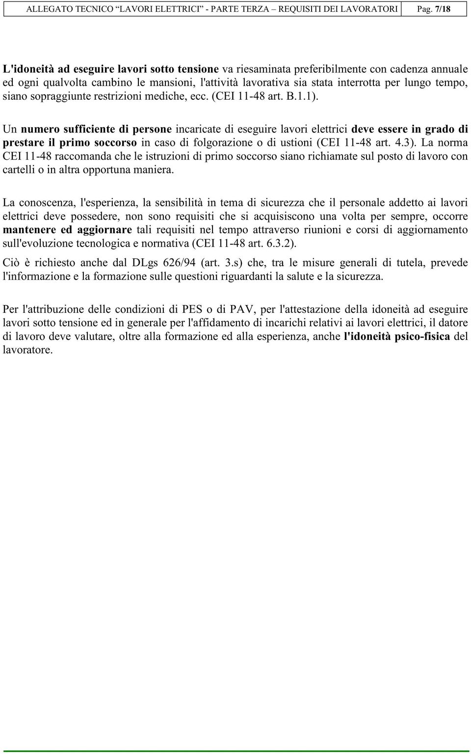 siano sopraggiunte restrizioni mediche, ecc. (CEI 11-48 art. B.1.1).