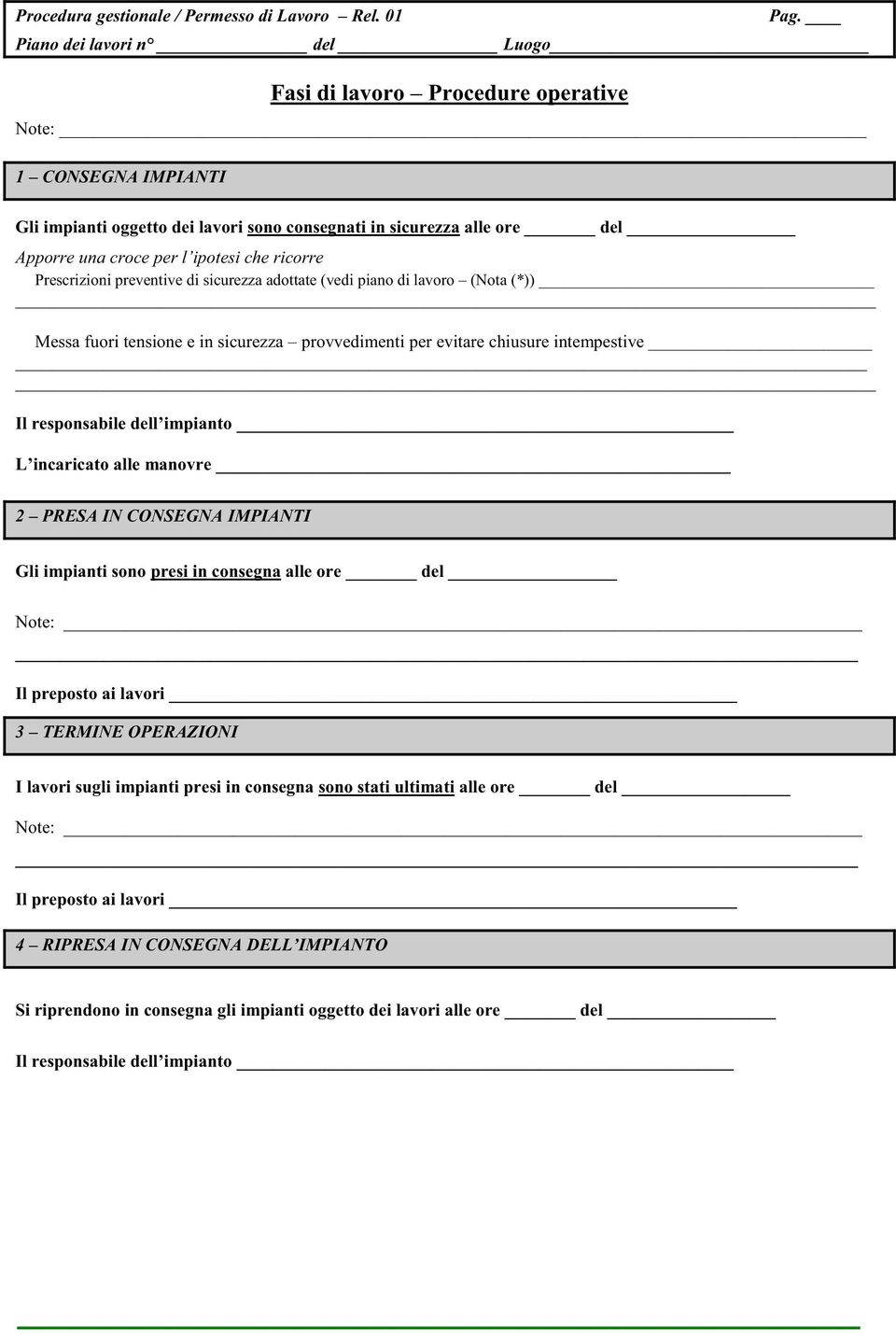 ricorre Prescrizioni preventive di sicurezza adottate (vedi piano di lavoro (Nota (*)) Messa fuori tensione e in sicurezza provvedimenti per evitare chiusure intempestive Il responsabile dell