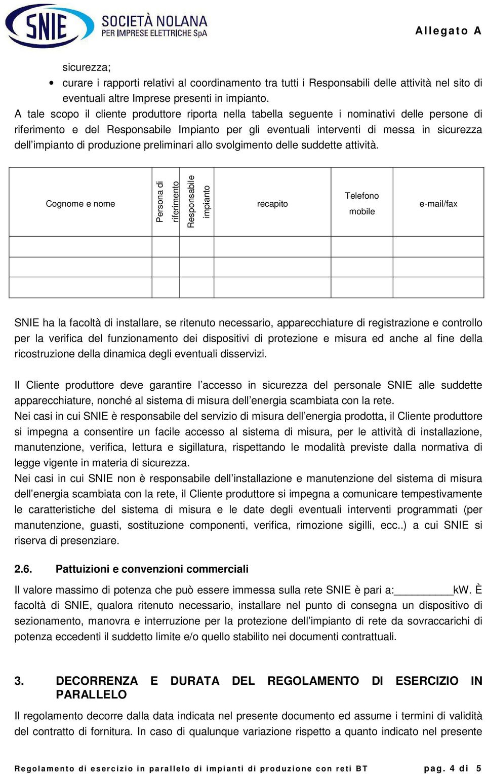 impianto di produzione preliminari allo svolgimento delle suddette attività.