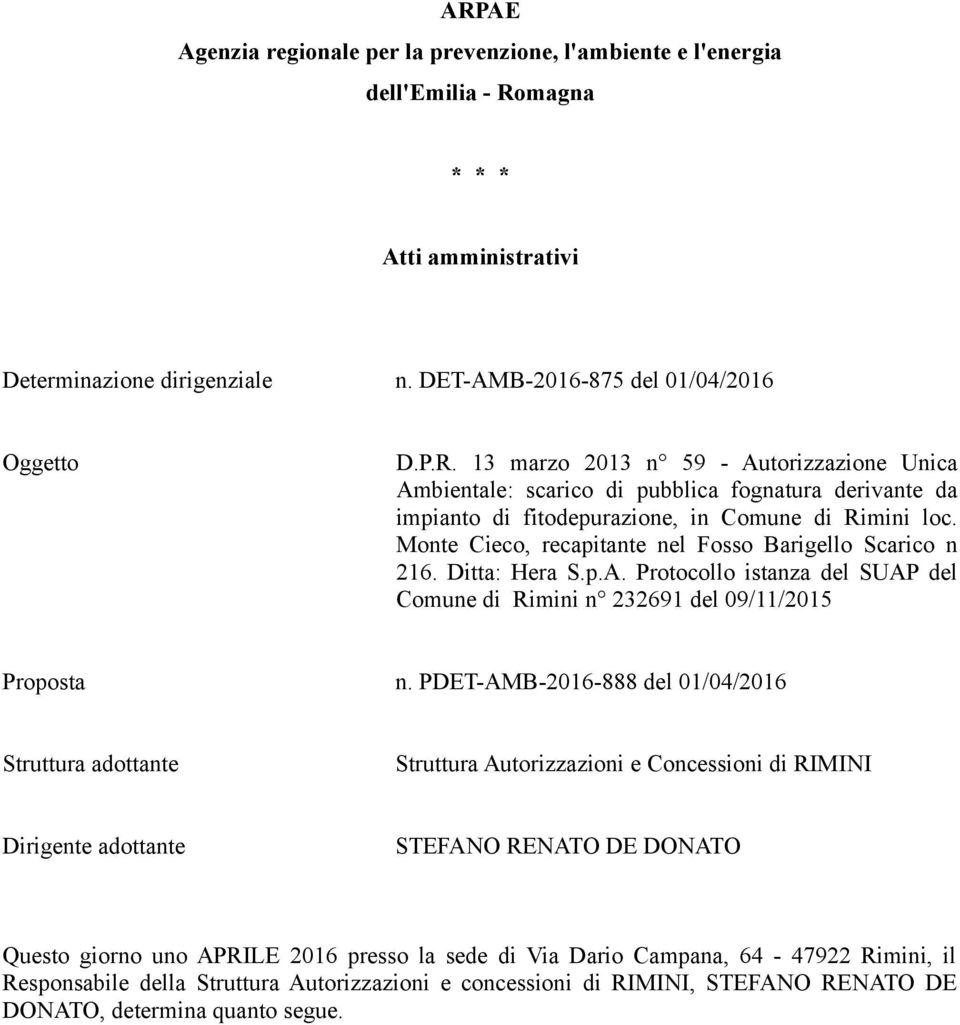 PDET-AMB-2016-888 del 01/04/2016 Struttura adottante Struttura Autorizzazioni e Concessioni di RIMINI Dirigente adottante STEFANO RENATO DE DONATO Questo giorno uno APRILE 2016 presso la sede di Via