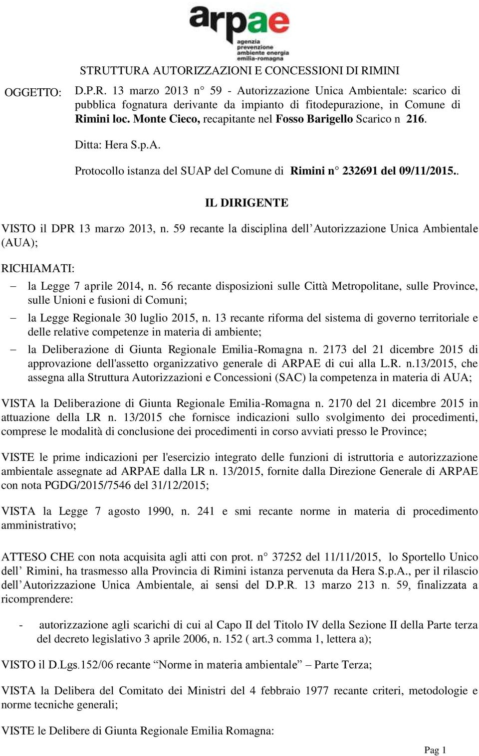 59 recante la disciplina dell Autorizzazione Unica Ambientale (AUA); RICHIAMATI: la Legge 7 aprile 2014, n.