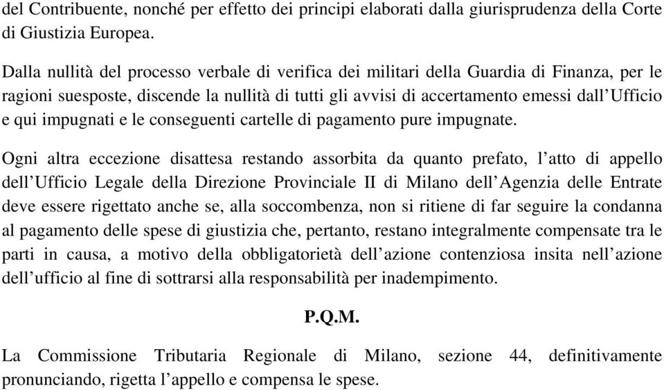 impugnati e le conseguenti cartelle di pagamento pure impugnate.