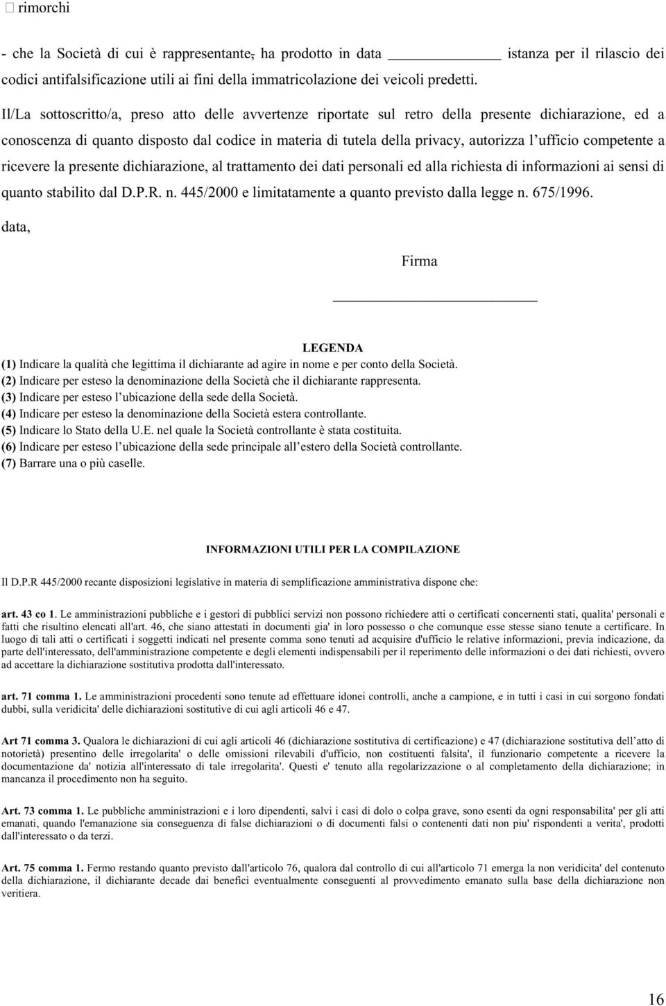 ufficio competente a ricevere la presente dichiarazione, al trattamento dei dati personali ed alla richiesta di informazioni ai sensi di quanto stabilito dal D.P.R. n.