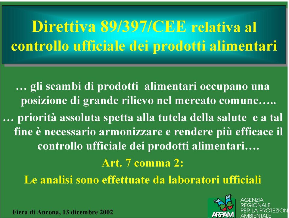 . priorità assoluta spetta alla tutela della salute e a tal fine è necessario armonizzare e rendere