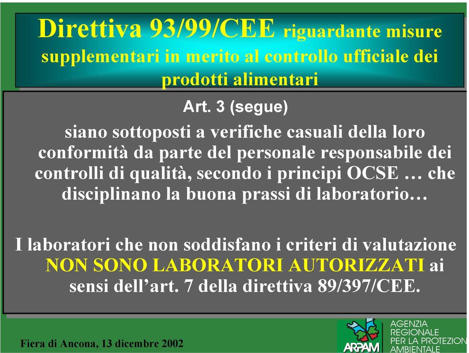 3 (segue) siano sottoposti a verifiche casuali della loro conformità da parte del personale responsabile dei controlli di di