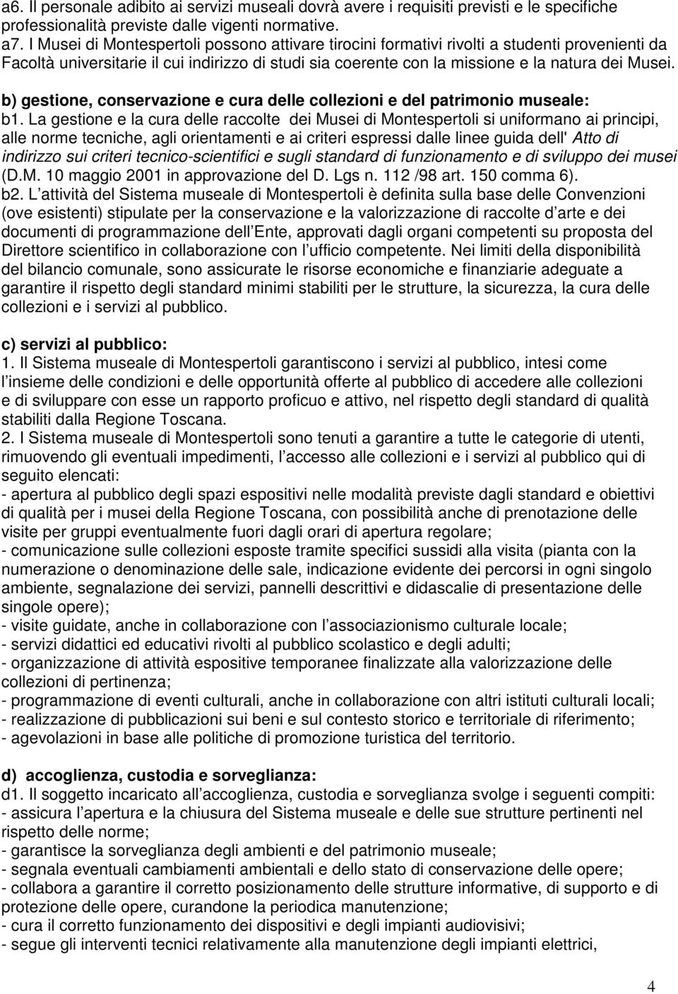 b) gestione, conservazione e cura delle collezioni e del patrimonio museale: b1.