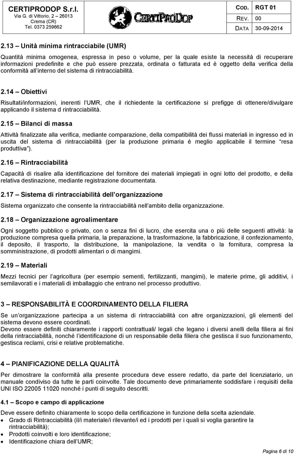 14 Obiettivi Risultati/informazioni, inerenti l UMR, che il richiedente la certificazione si prefigge di ottenere/divulgare applicando il sistema d rintracciabilità. 2.