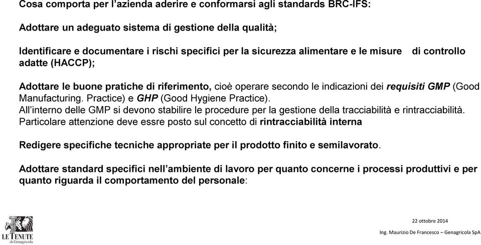 Practice) e GHP (Good Hygiene Practice). All interno delle GMP si devono stabilire le procedure per la gestione della tracciabilità e rintracciabilità.