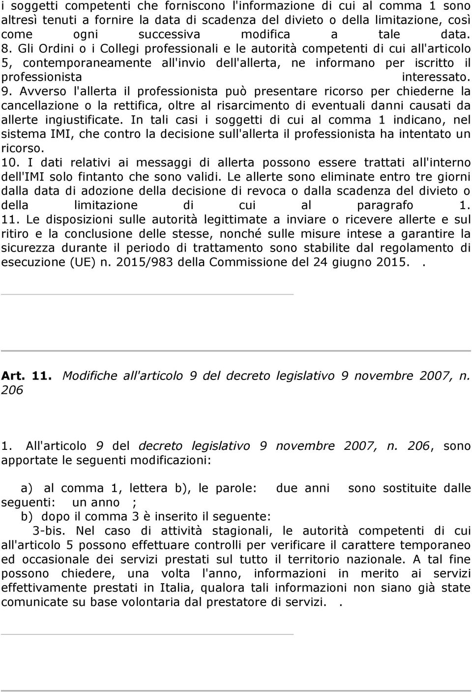 Avverso l'allerta il professionista può presentare ricorso per chiederne la cancellazione o la rettifica, oltre al risarcimento di eventuali danni causati da allerte ingiustificate.