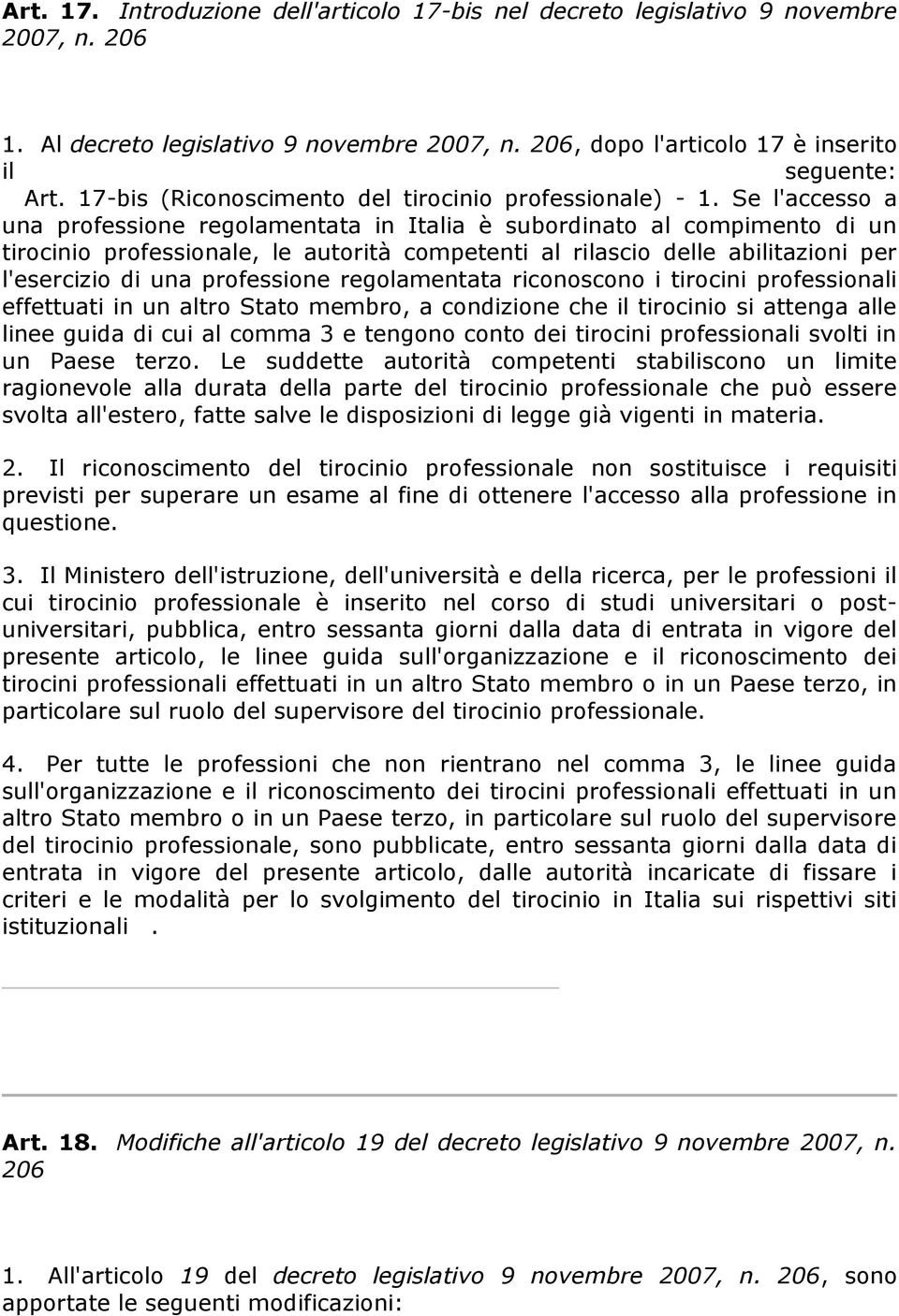 Se l'accesso a una professione regolamentata in Italia è subordinato al compimento di un tirocinio professionale, le autorità competenti al rilascio delle abilitazioni per l'esercizio di una