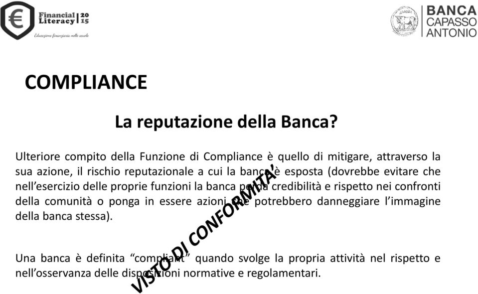 banca è esposta (dovrebbe evitare che nell esercizio delle proprie funzioni la banca perda credibilità e rispetto nei confronti della