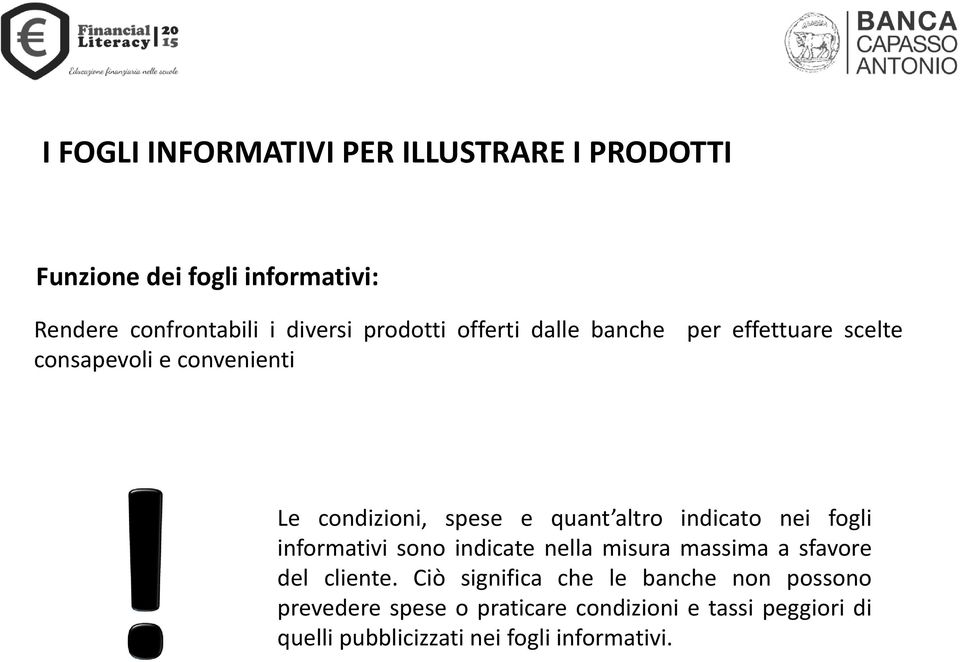 indicato nei fogli informativi sono indicate nella misura massima a sfavore del cliente.