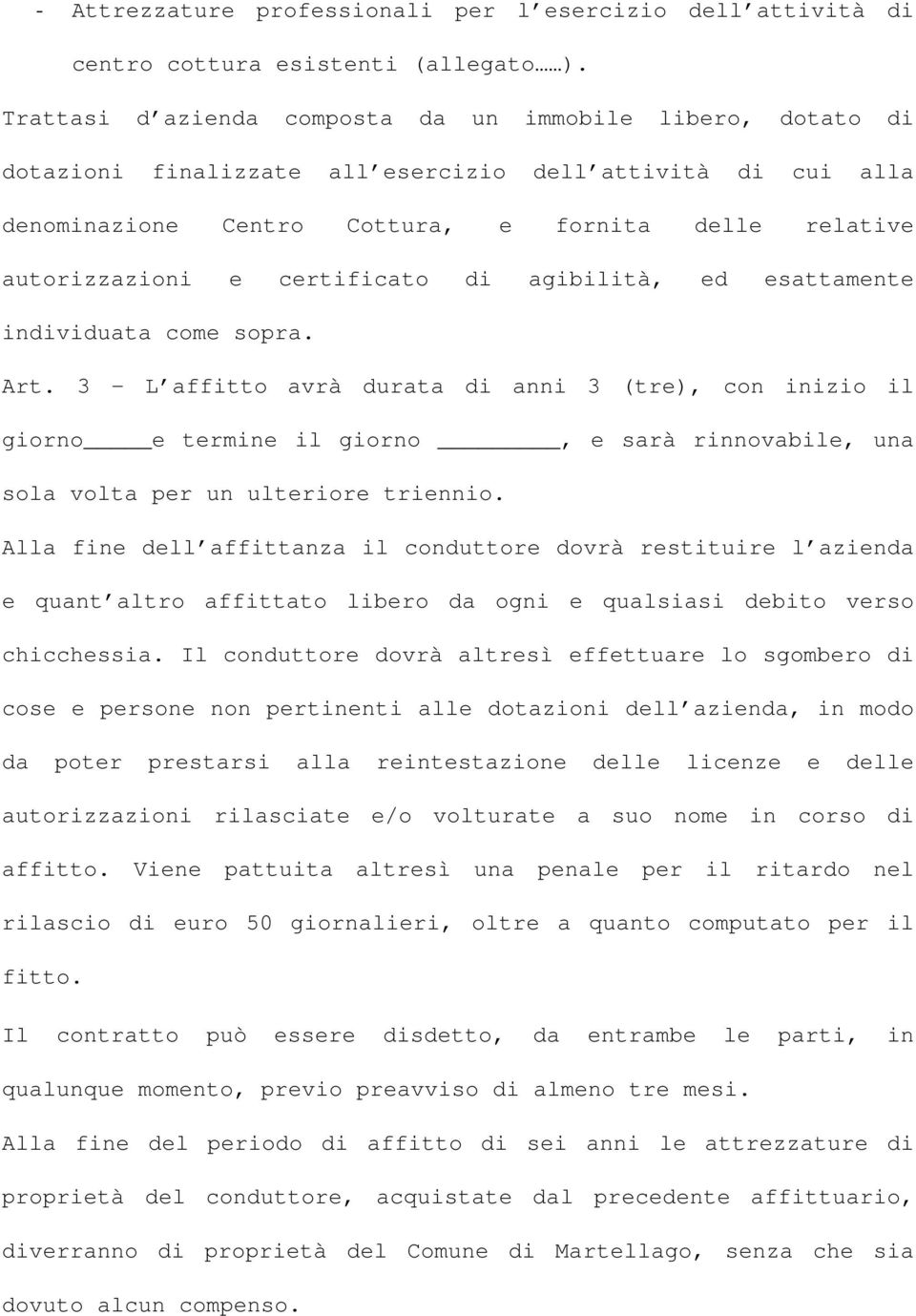 certificato di agibilità, ed esattamente individuata come sopra. Art.