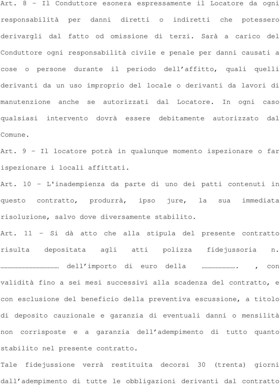 da lavori di manutenzione anche se autorizzati dal Locatore. In ogni caso qualsiasi intervento dovrà essere debitamente autorizzato dal Comune. Art.