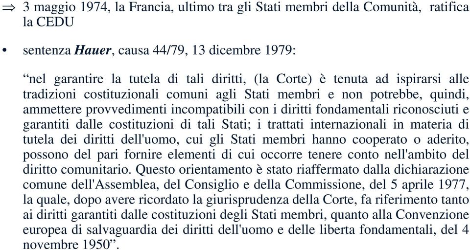 di tali Stati; i trattati internazionali in materia di tutela dei diritti dell'uomo, cui gli Stati membri hanno cooperato o aderito, possono del pari fornire elementi di cui occorre tenere conto