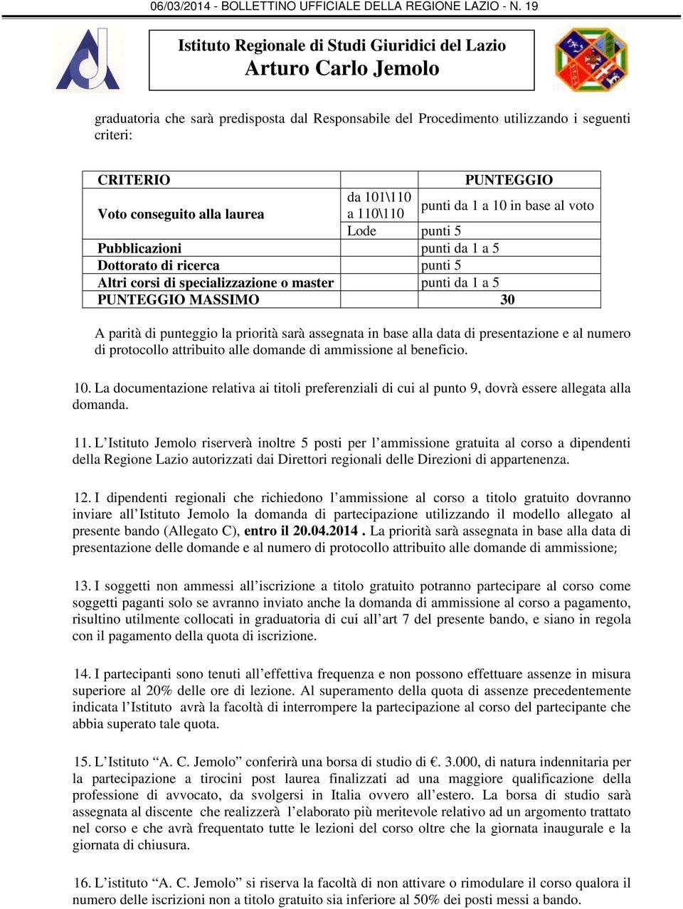 base alla data di presentazione e al numero di protocollo attribuito alle domande di ammissione al beneficio. 10.