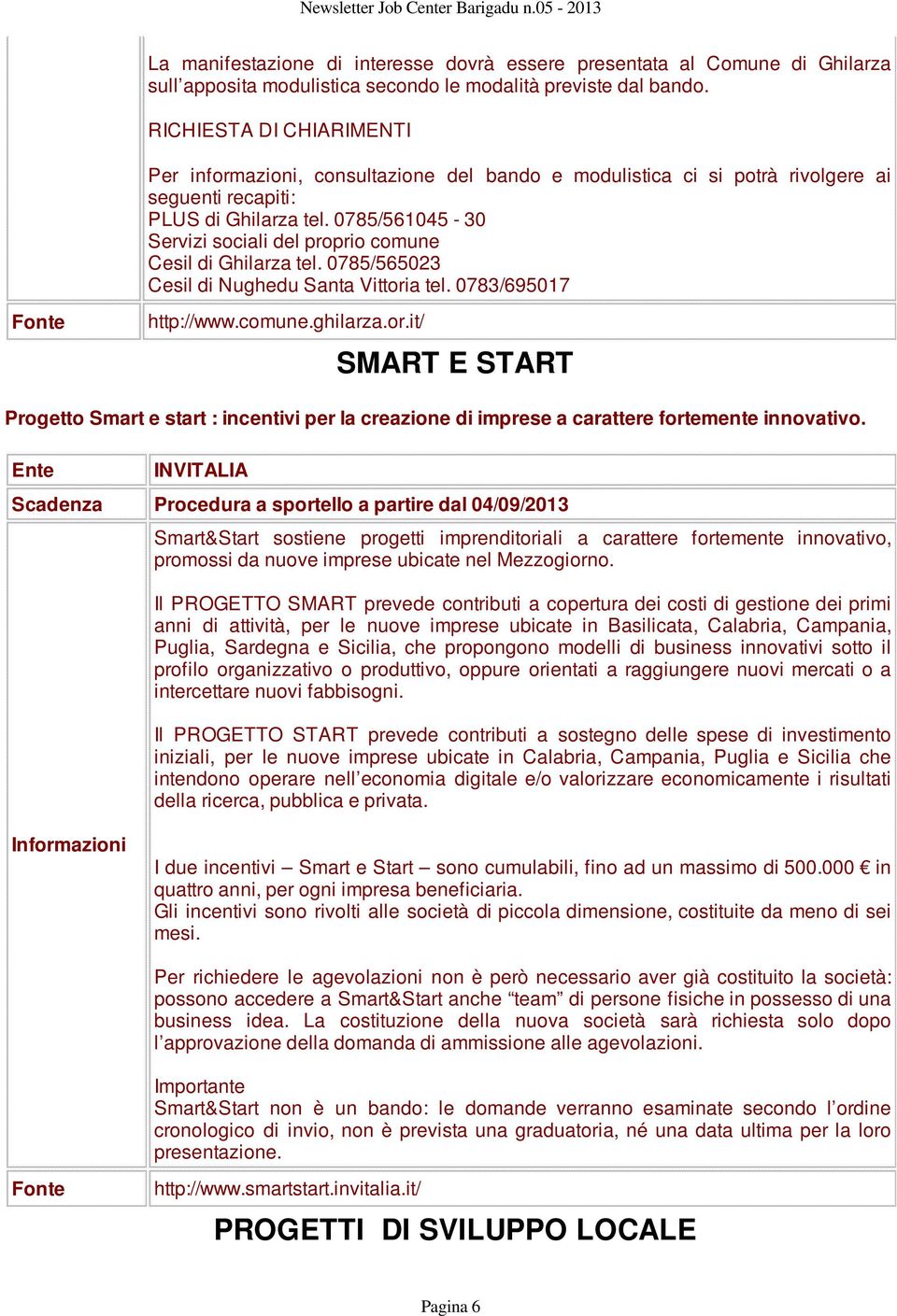 0785/561045-30 Servizi sociali del proprio comune Cesil di Ghilarza tel. 0785/565023 Cesil di Nughedu Santa Vittori