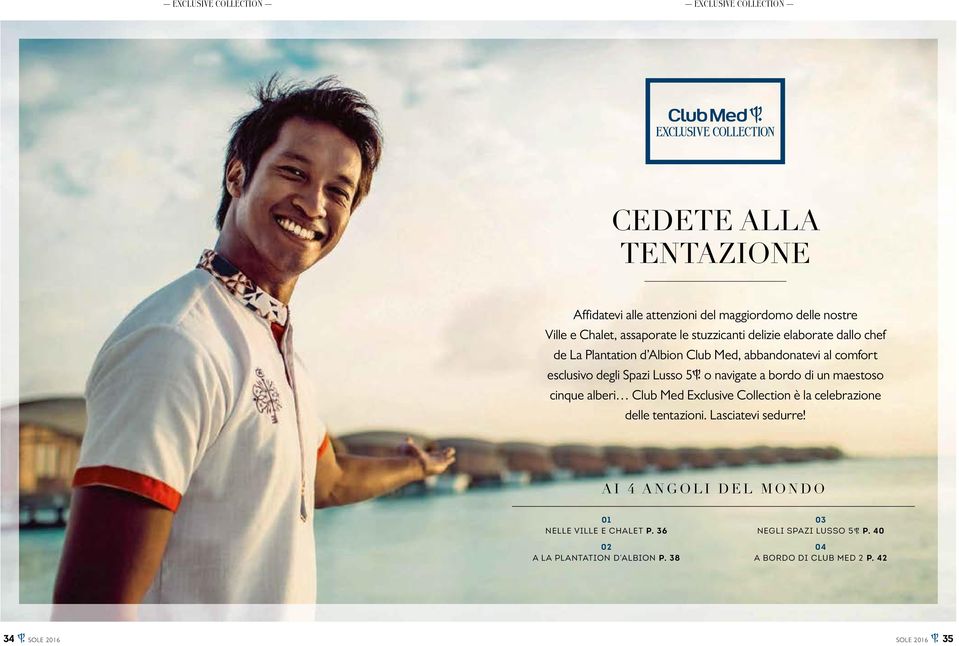 o navigate a bordo di un maestoso cinque alberi Club Med Exclusive Collection è la celebrazione delle tentazioni. Lasciatevi sedurre!