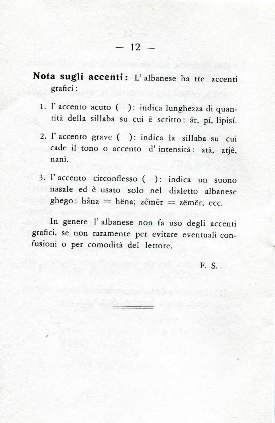 l'accento grave ( ): indica la sillaba su cui cade il tono o accento d' intensità : atà, atjè, nani. 3.