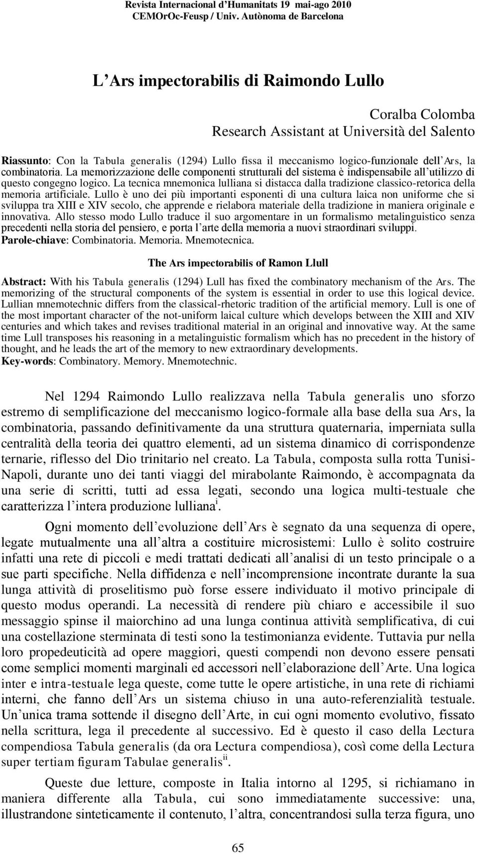 logico-funzionale dell Ars, la combinatoria. La memorizzazione delle componenti strutturali del sistema è indispensabile all utilizzo di questo congegno logico.