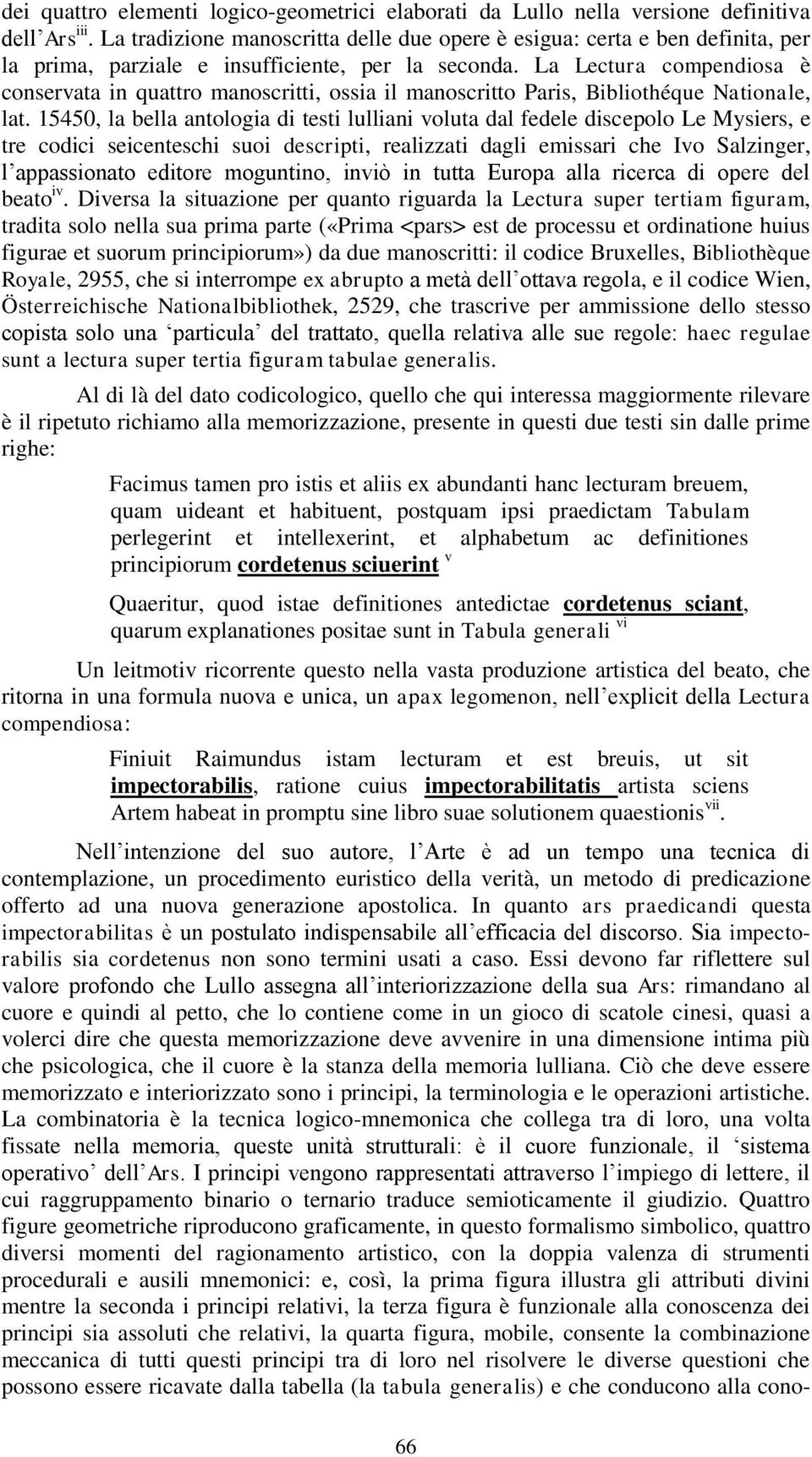 La Lectura compendiosa è conservata in quattro manoscritti, ossia il manoscritto Paris, Bibliothéque Nationale, lat.