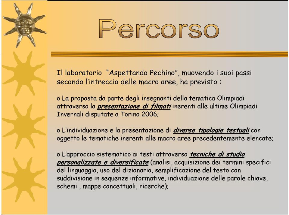 inerenti alle macro aree precedentemente elencate; o L approccio sistematico ai testi attraverso tecniche di studio personalizzate e diversificate ifi (analisi, acquisizione i dei termini