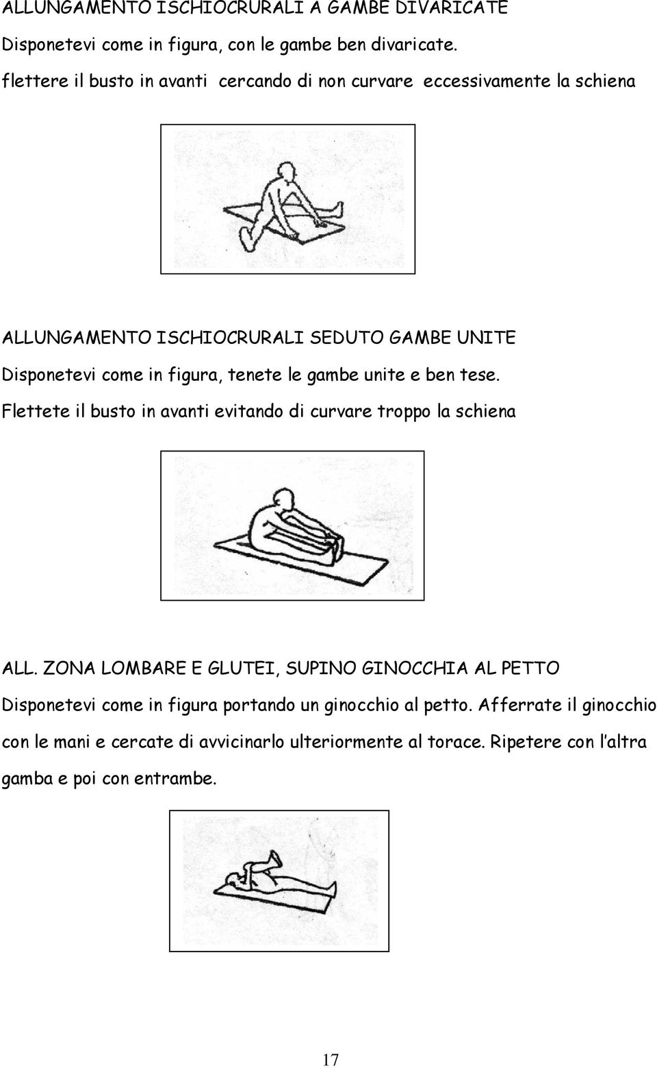 figura, tenete le gambe unite e ben tese. Flettete il busto in avanti evitando di curvare troppo la schiena ALL.