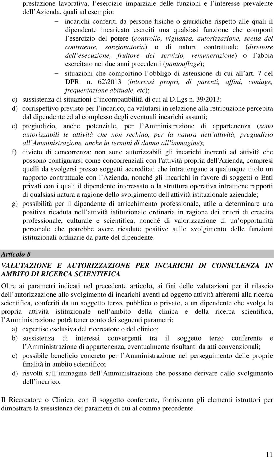 (direttore dell esecuzione, fruitore del servizio, remunerazione) o l abbia esercitato nei due anni precedenti (pantouflage); situazioni che comportino l obbligo di astensione di cui all art.