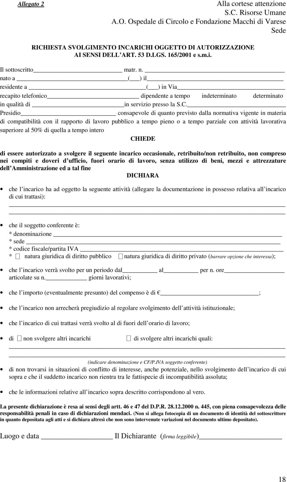 Presidio consapevole di quanto previsto dalla normativa vigente in materia di compatibilità con il rapporto di lavoro pubblico a tempo pieno o a tempo parziale con attività lavorativa superiore al