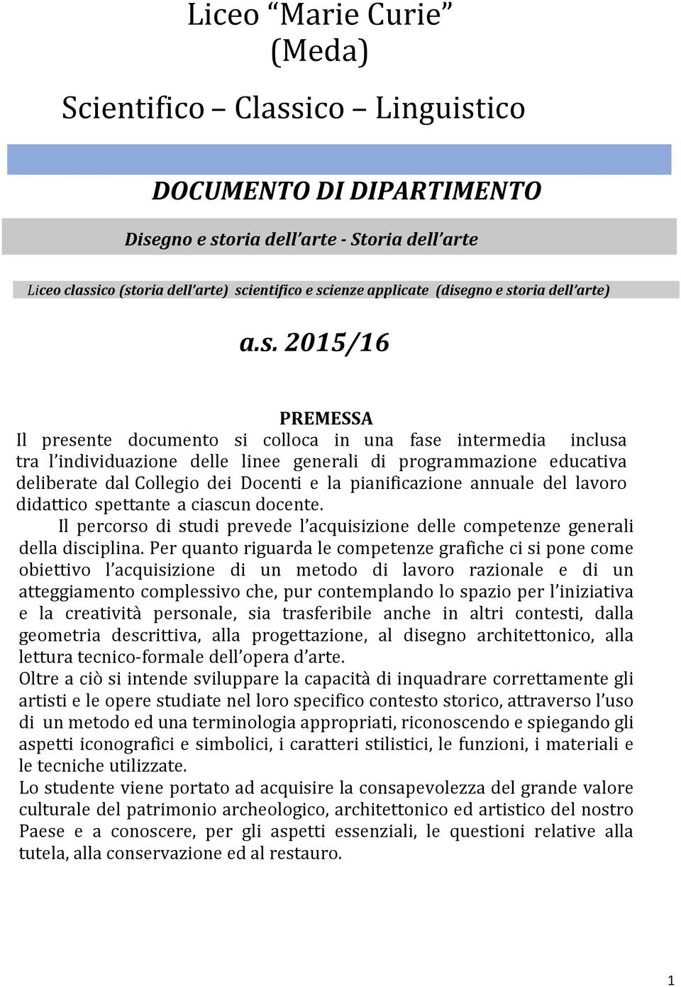 Collegio dei Docenti e la pianificazione annuale del lavoro didattico spettante a ciascun docente. Il percorso di studi prevede l acquisizione delle competenze generali della disciplina.