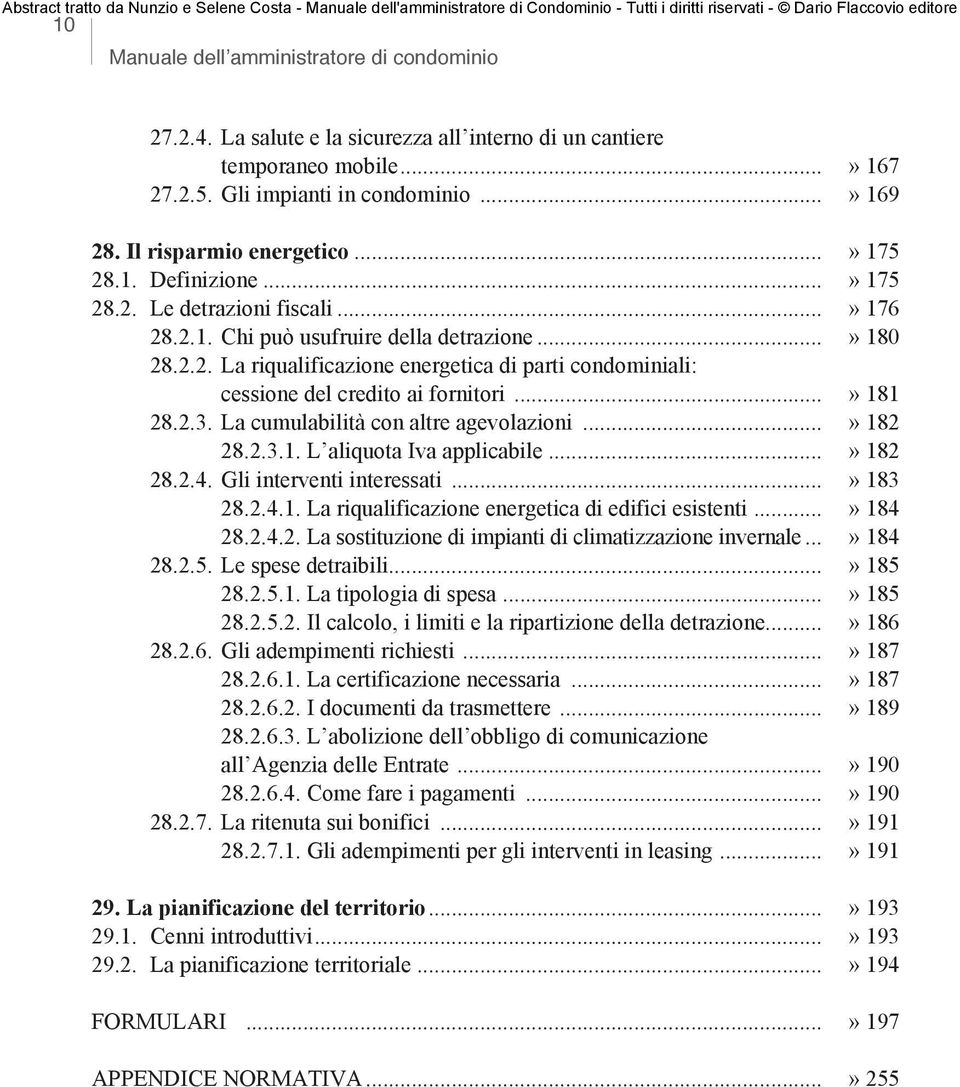 ..» 181 28.2.3. La cumulabilità con altre agevolazioni...» 182 28.2.3.1. L aliquota Iva applicabile...» 182 28.2.4. Gli interventi interessati...» 183 28.2.4.1. La riqualificazione energetica di edifici esistenti.