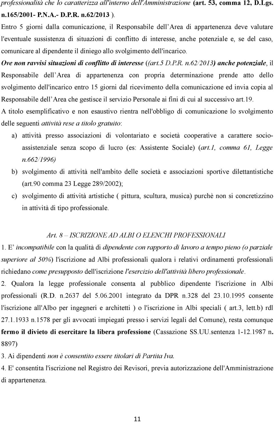 comunicare al dipendente il diniego allo svolgimento dell'incarico. Ove no