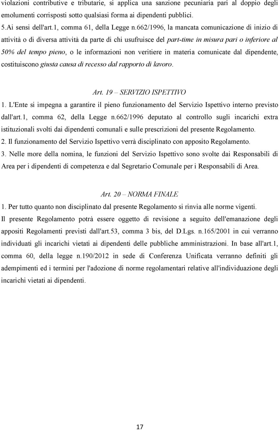 662/1996, la mancata comunicazione di inizio di attività o di diversa attività da parte di chi usufruisce del part-time in misura pari o inferiore al 50% del tempo pieno, o le informazioni non