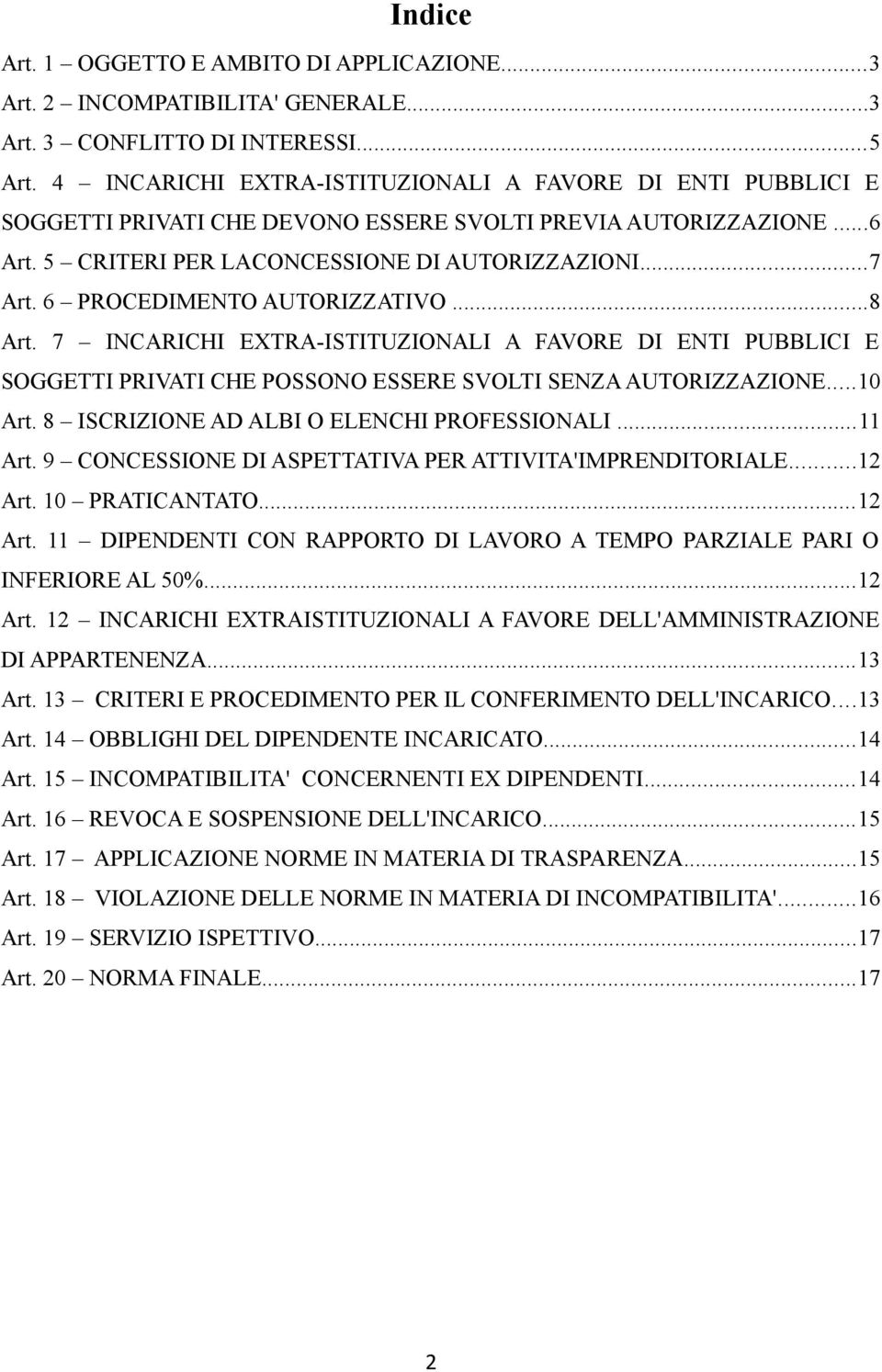 6 PROCEDIMENTO AUTORIZZATIVO...8 Art. 7 INCARICHI EXTRA-ISTITUZIONALI A FAVORE DI ENTI PUBBLICI E SOGGETTI PRIVATI CHE POSSONO ESSERE SVOLTI SENZA AUTORIZZAZIONE...10 Art.