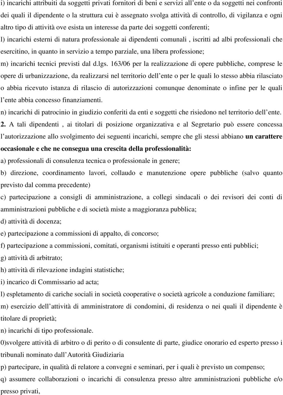 che esercitino, in quanto in servizio a tempo parziale, una libera professione; m) incarichi tecnici previsti dal d.lgs.