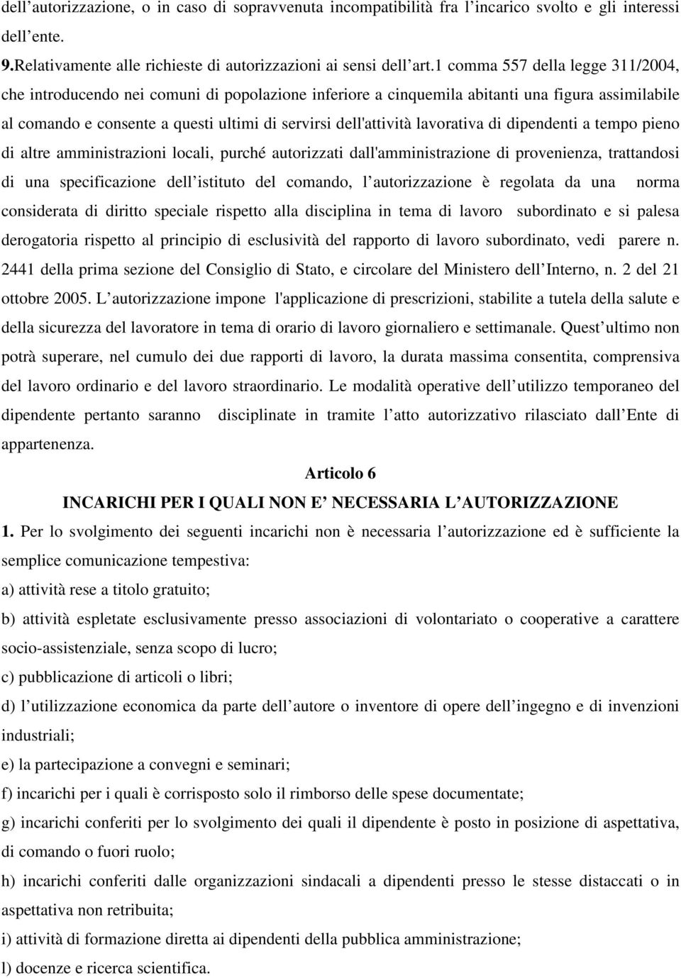 lavorativa di dipendenti a tempo pieno di altre amministrazioni locali, purché autorizzati dall'amministrazione di provenienza, trattandosi di una specificazione dell istituto del comando, l