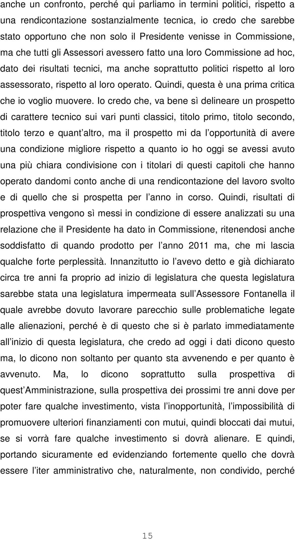 Quindi, questa è una prima critica che io voglio muovere.