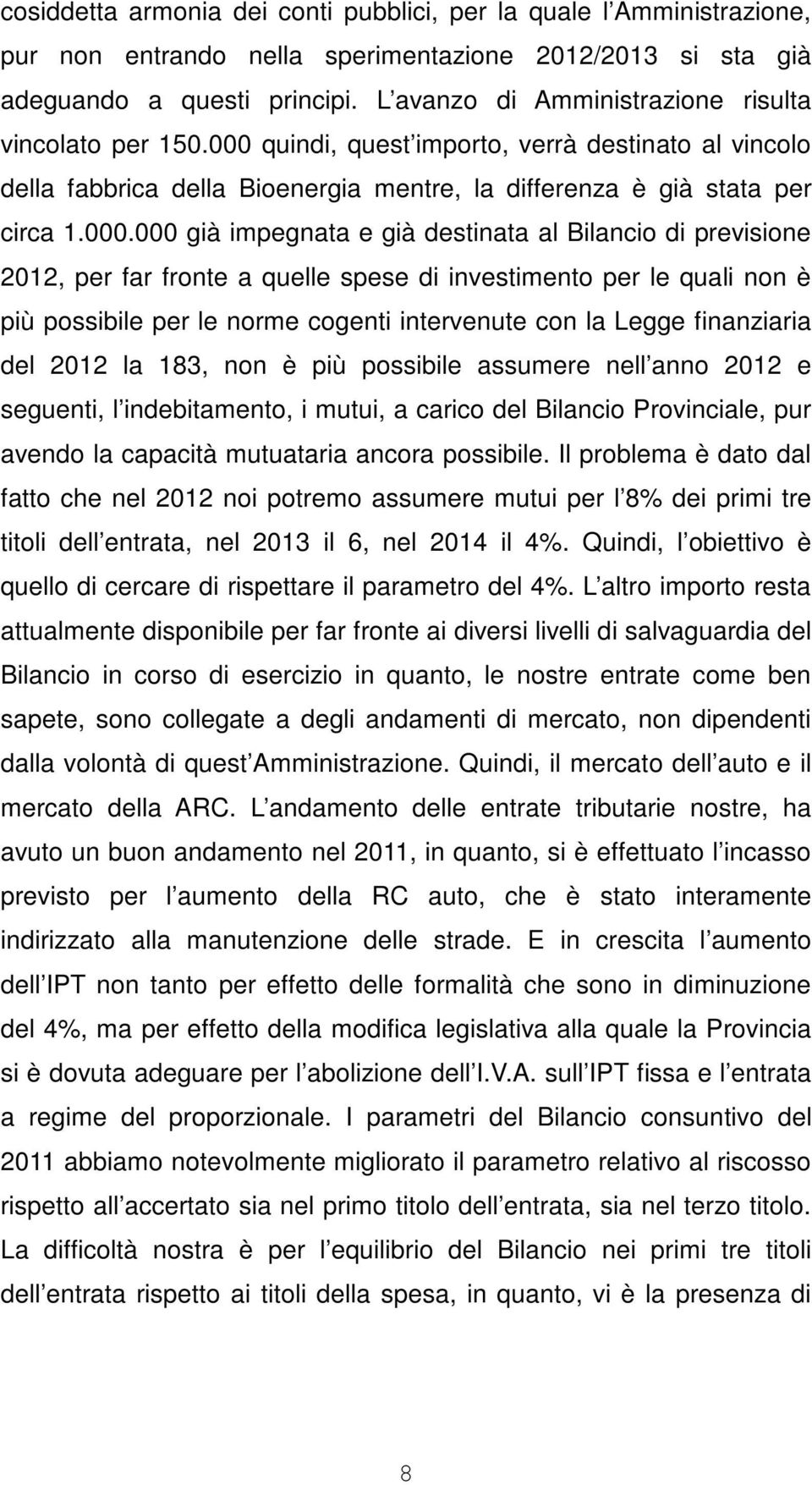 quindi, quest importo, verrà destinato al vincolo della fabbrica della Bioenergia mentre, la differenza è già stata per circa 1.000.