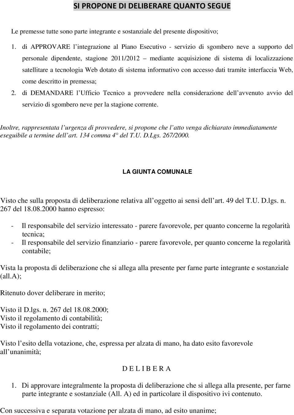 tecnologia Web dotato di sistema informativo con accesso dati tramite interfaccia Web, come descritto in premessa; 2.