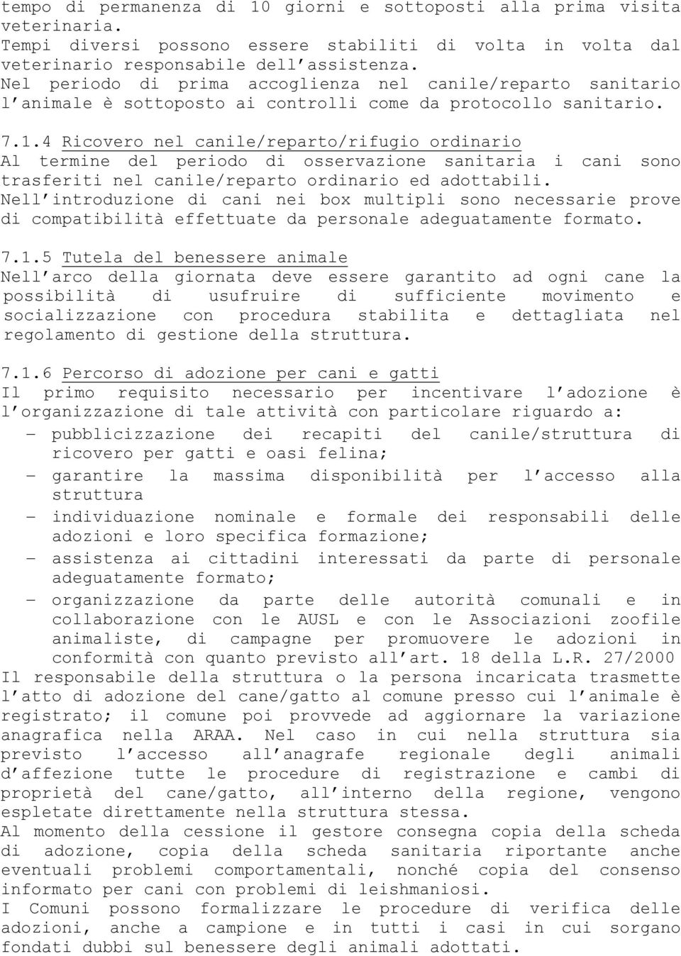 4 Ricovero nel canile/reparto/rifugio ordinario Al termine del periodo di osservazione sanitaria i cani sono trasferiti nel canile/reparto ordinario ed adottabili.