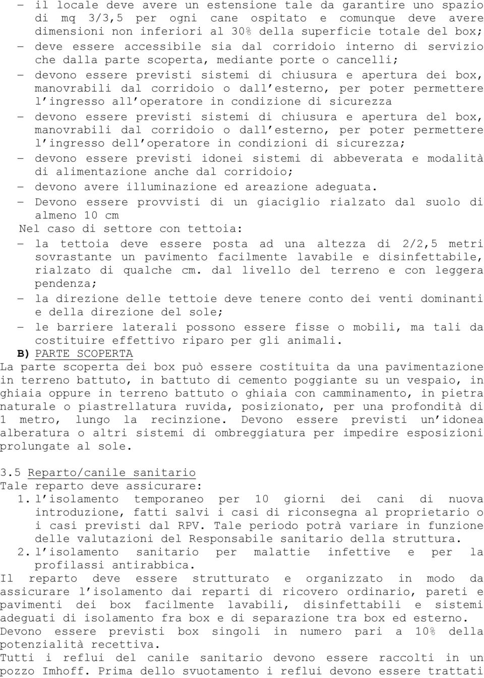 esterno, per poter permettere l ingresso all operatore in condizione di sicurezza devono essere previsti sistemi di chiusura e apertura del box, manovrabili dal corridoio o dall esterno, per poter