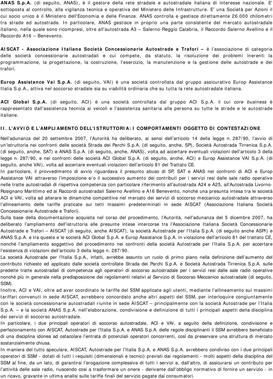 ANAS controlla e gestisce direttamente 26.000 chilometri tra strade ed autostrade.