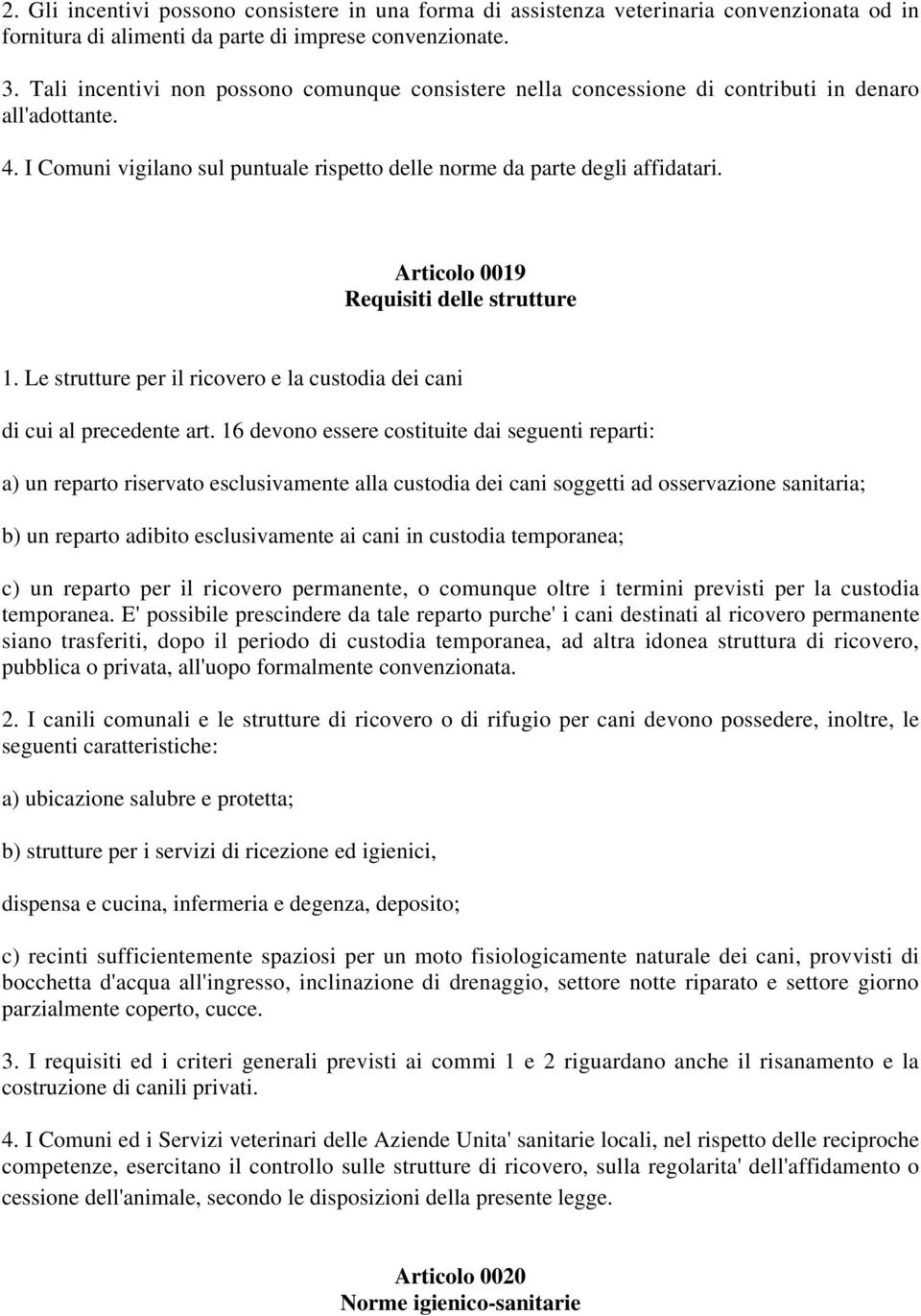 Articolo 0019 Requisiti delle strutture 1. Le strutture per il ricovero e la custodia dei cani di cui al precedente art.