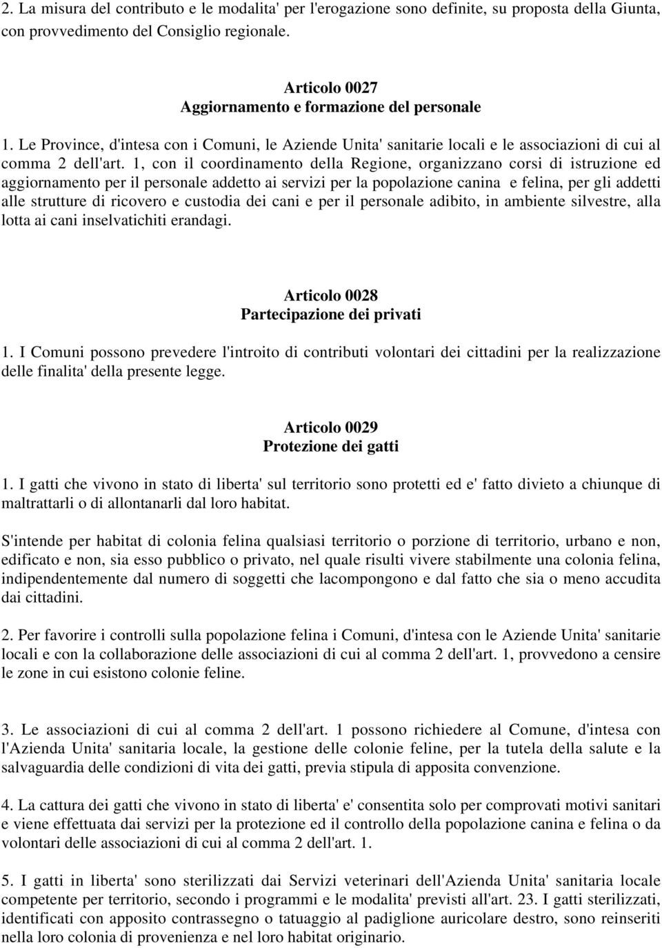 1, con il coordinamento della Regione, organizzano corsi di istruzione ed aggiornamento per il personale addetto ai servizi per la popolazione canina e felina, per gli addetti alle strutture di